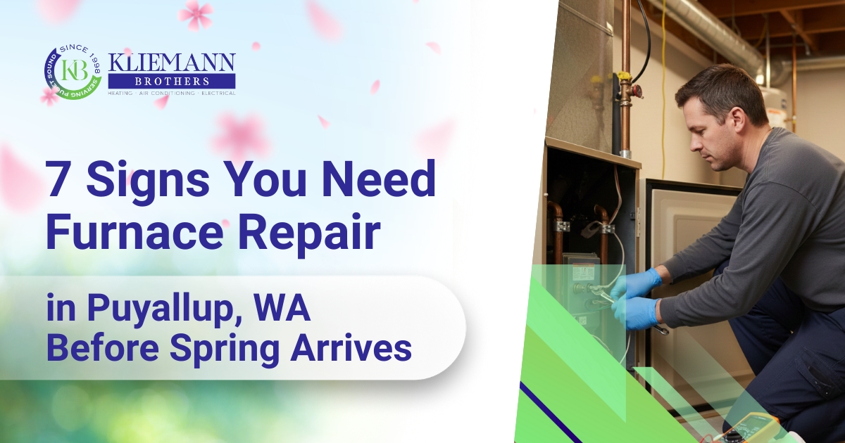 7 Signs You Need Furnace Repair in Puyallup, WA Before Spring Arrives